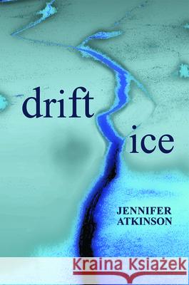 Drift Ice Jennifer Atkinson 9780979745003 Etruscan Press - książka