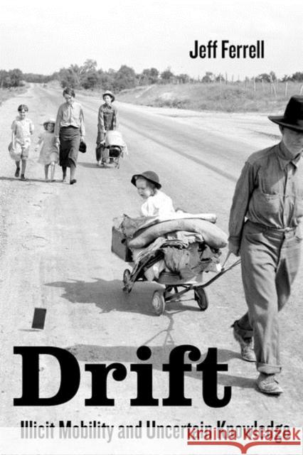 Drift: Illicit Mobility and Uncertain Knowledge Jeff Ferrell 9780520295544 University of California Press - książka