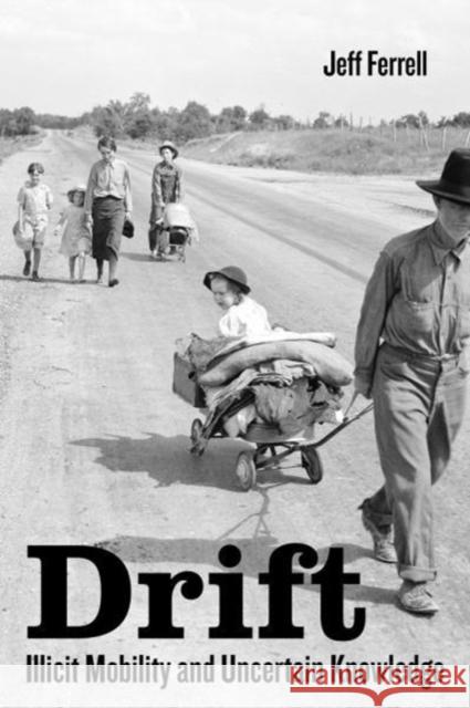 Drift: Illicit Mobility and Uncertain Knowledge Jeff Ferrell 9780520295551 University of California Press - książka