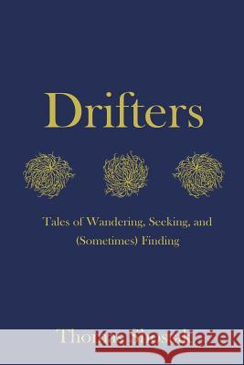 Drifters: Tales of Wandering, Seeking, and (Sometimes) Finding Thomas Shostak 9781542858823 Createspace Independent Publishing Platform - książka