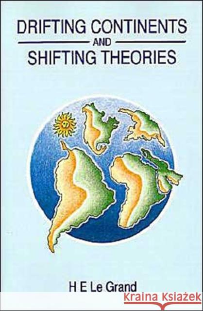 Drifting Continents and Shifting Theories: The Modern Revolution in Geology and Scientific Change Le Grand, H. E. 9780521311052 Cambridge University Press - książka