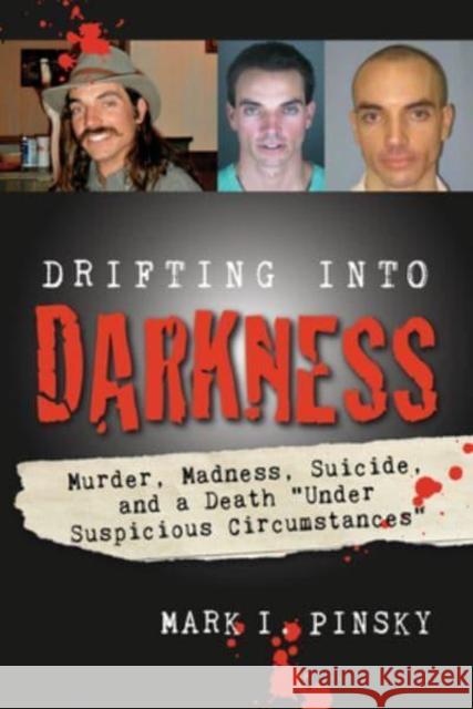 Drifting Into Darkness: Murders, Madness, Suicide, and a Death Under Suspicious Circumstances Mark I. Pinsky 9781588384577 NewSouth Books - książka
