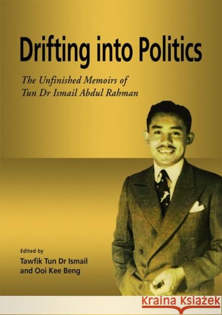 Drifting into Politics: The Unfinished Memoirs of Tun Dr Ismail Abdul Rahman Ismail, Tawfik 9789814695305 Iseas-Yusof Ishak Institute - książka