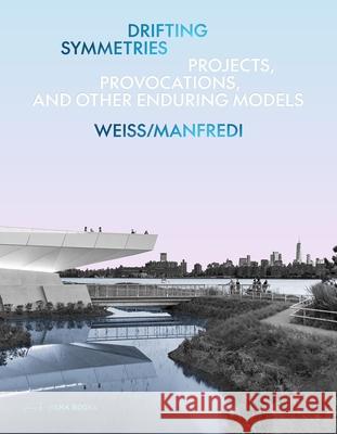 Drifting Symmetries: Projects, Provocations, and other Enduring Models by Weiss/Manfredi Michael A. Manfredi 9783038603788 Park Books - książka