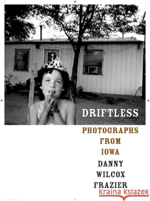 Driftless: Photographs from Iowa Danny Wilcox Frazier 9780822341451 Duke University Press - książka