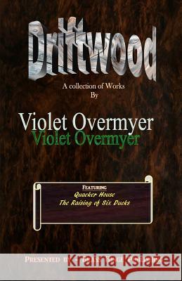 Driftwood: A Collection of Works by Violet Overmyer Violet Overmyer 9780983159001 Brass Hinge Publishing - książka