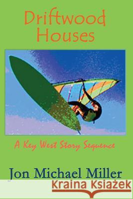 Driftwood Houses: a Key West story sequence Miller, Jon Michael 9781456530785 Createspace - książka