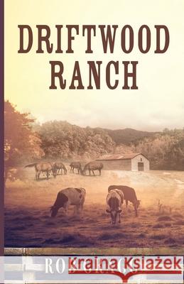 Driftwood Ranch Rob Gragg 9781637699485 Trilogy Christian Publishing - książka