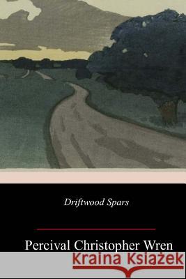 Driftwood Spars Percival Christopher Wren 9781987613568 Createspace Independent Publishing Platform - książka
