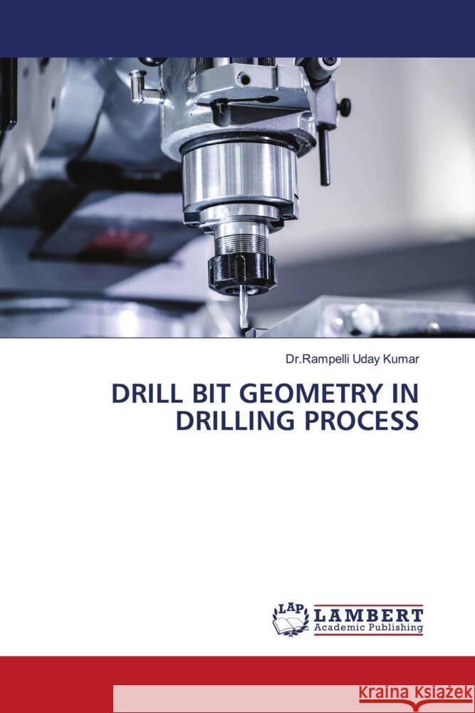 DRILL BIT GEOMETRY IN DRILLING PROCESS Kumar, Dr.Rampelli Uday 9786208442774 LAP Lambert Academic Publishing - książka