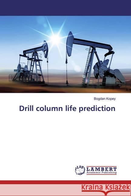 Drill column life prediction Kopey, Bogdan 9786200078414 LAP Lambert Academic Publishing - książka