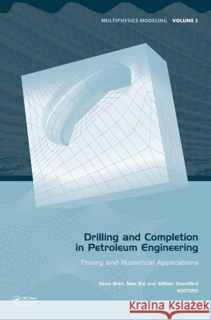 Drilling and Completion in Petroleum Engineering: Theory and Numerical Applications Shen, Xinpu 9780415665278 CRC Press - książka