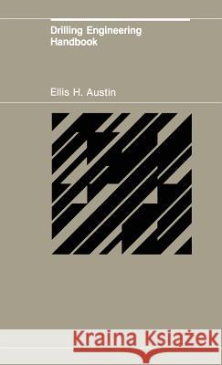 Drilling Engineering Handbook E. H. Austin 9789027718839 Springer - książka