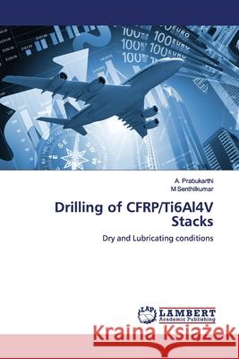 Drilling of CFRP/Ti6Al4V Stacks Prabukarthi, A. 9786139448593 LAP Lambert Academic Publishing - książka