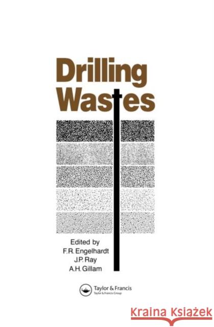 Drilling Wastes F.R. Englehardt A.H. Gillam J.P. Ray 9781851662784 Taylor & Francis - książka