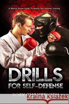 Drills For Self Defense: A Martial Artists Guide To Reality Self Defense Trainin Christensen, Rory 9781499711462 Createspace - książka