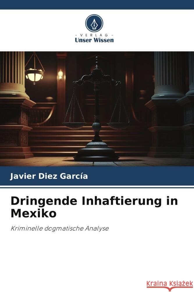 Dringende Inhaftierung in Mexiko Díez García, Javier 9786207080915 Verlag Unser Wissen - książka