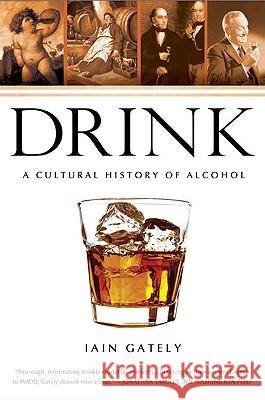 Drink: A Cultural History of Alcohol Iain Gately 9781592404643 Gotham Books - książka