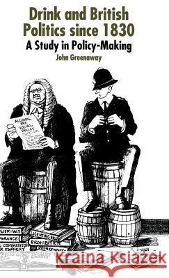 Drink and British Politics Since 1830: A Study in Policy Making Greenaway, J. 9780333917824 Palgrave MacMillan - książka