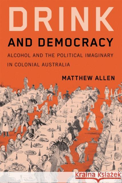 Drink and Democracy: Alcohol and the Political Imaginary in Colonial Australia Matthew Allen 9780228024743 McGill-Queen's University Press - książka