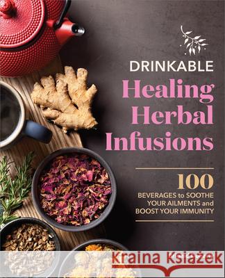 Drinkable Healing Herbal Infusions: 100 Beverages to Soothe Your Ailments and Boost Your Immunity Brighid Doherty Doherty 9781638784807 Rockridge Press - książka