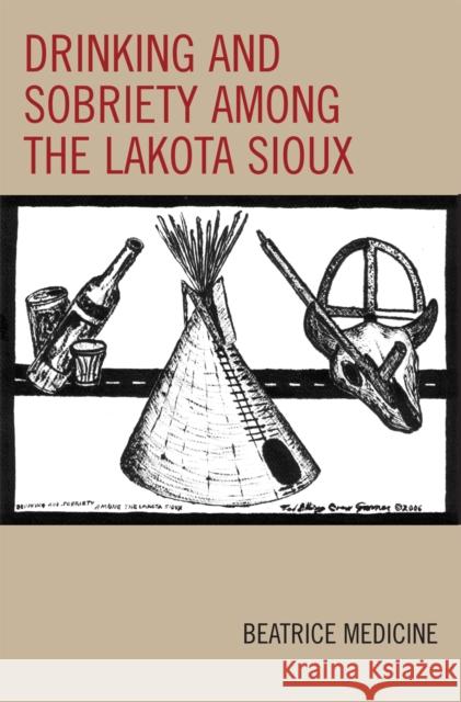 Drinking and Sobriety among the Lakota Sioux Beatrice Medicine 9780759105706 Altamira Press - książka