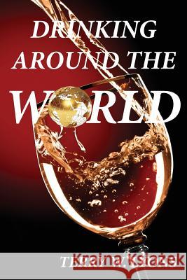 Drinking Around the World Terry W. Lyons 9780988590281 La Maison Publishing, Inc. - książka