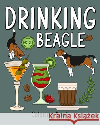 Drinking Beagle Coloring Book: Coloring Books for Adults, Coloring Book with Many Coffee and Drinks Recipes Paperland 9781006923104 Blurb - książka