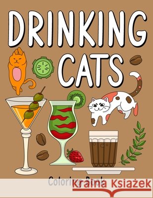 Drinking Cats Coloring Book: An Adult Coloring Book with Many Coffee and Drinks Recipes, Super Cute with a Pussycat Paperland Publishing 9798641603063 Independently Published - książka
