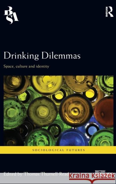Drinking Dilemmas: Space, Culture and Identity Thomas Thurnell-Read 9781138931145 Routledge - książka