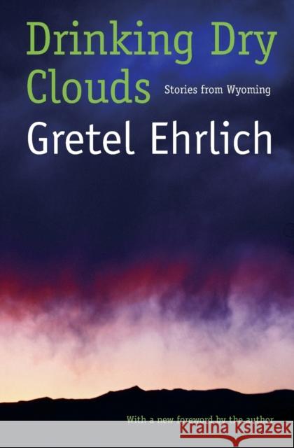 Drinking Dry Clouds: Stories from Wyoming Ehrlich, Gretel 9780803267541 University of Nebraska Press - książka