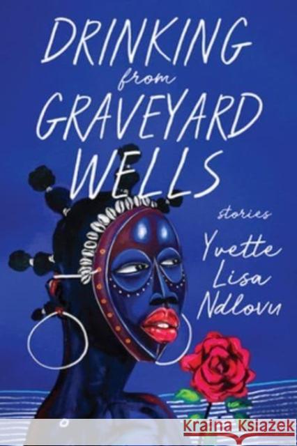 Drinking from Graveyard Wells: Stories Yvette Lisa Ndlovu 9780813196978 University Press of Kentucky - książka