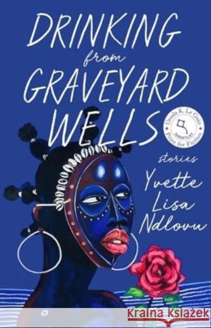 Drinking from Graveyard Wells: Stories Yvette Lisa Ndlovu 9781985900639 The University Press of Kentucky - książka