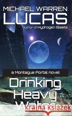 Drinking Heavy Water: a Montague Portal novel Michael Warren Lucas 9781642350470 Tilted Windmill Press - książka