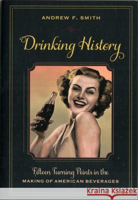 Drinking History: Fifteen Turning Points in the Making of American Beverages Smith, Andrew 9780231151160  - książka