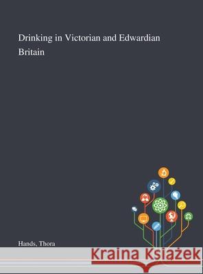 Drinking in Victorian and Edwardian Britain Thora Hands 9781013276132 Saint Philip Street Press - książka
