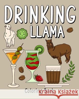 Drinking Llama Coloring Book: Coloring Books for Adults, Coloring Book with Many Coffee and Drinks Recipes Paperland 9781006912382 Blurb - książka