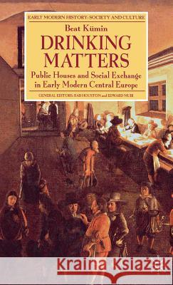 Drinking Matters: Public Houses and Social Exchange in Early Modern Central Europe Kümin, B. 9780230554085 Palgrave MacMillan - książka