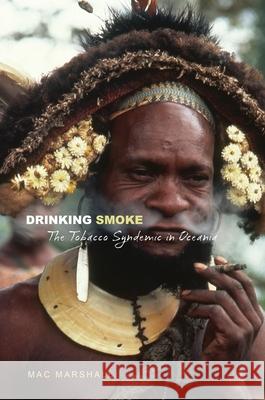 Drinking Smoke: The Tobacco Syndemic in Oceania Marshall, Mac 9780824836856 University of Hawaii Press - książka