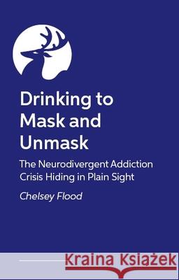 Drinking to Mask and Unmask Chelsey Flood 9781399828512 John Murray Press - książka
