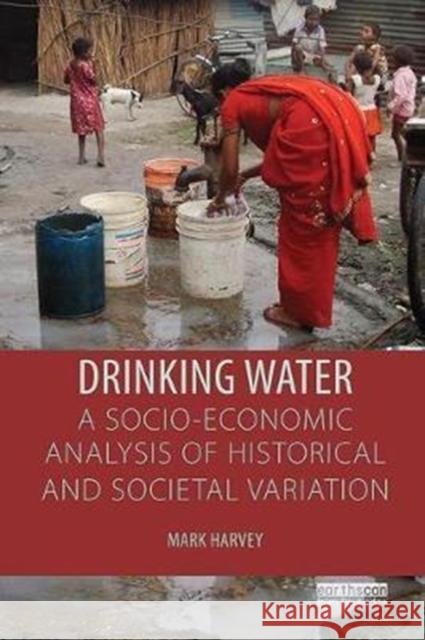 Drinking Water: A Socio-Economic Analysis of Historical and Societal Variation Mark Harvey 9781138304970 Routledge - książka