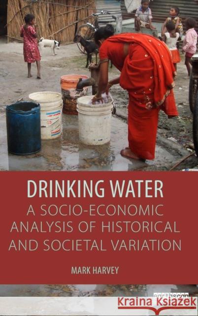 Drinking Water: A Socio-Economic Analysis of Historical and Societal Variation Mark Harvey 9781138816978 Taylor & Francis Group - książka