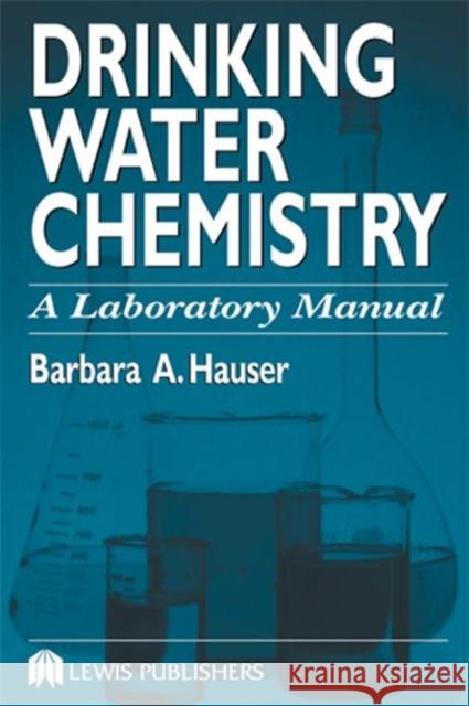 Drinking Water Chemistry: A Laboratory Manual Hauser, Barbara 9781566704861 CRC Press - książka