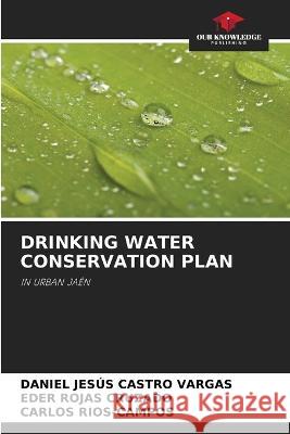 Drinking Water Conservation Plan Daniel Jes?s Castr Eder Roja Carlos Rios-Campos 9786205747209 Our Knowledge Publishing - książka