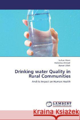 Drinking water Quality in Rural Communities Alam, Sultan, Ahmad, Haleema, Ullah, Azmat 9783848438310 LAP Lambert Academic Publishing - książka