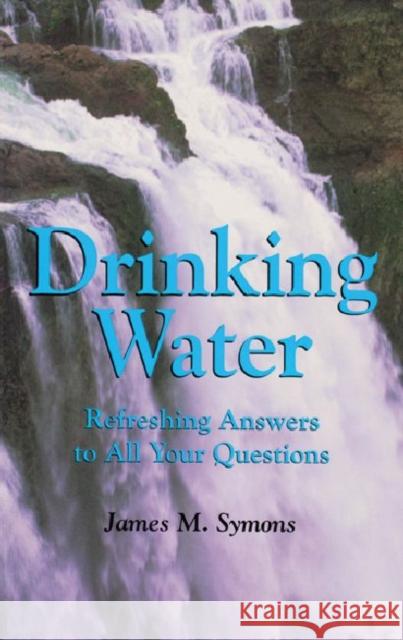 Drinking Water: Refreshing Answers to All Your Questions Symons, James 9780890966464 Texas A&M University Press - książka