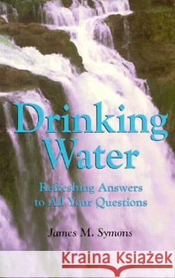 Drinking Water Refreshing Answers to All Your Questions James Symons Maria Ramirez 9780890966594 Texas A&M University Press - książka