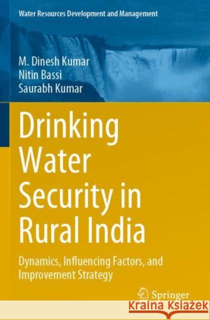 Drinking Water Security in Rural India: Dynamics, Influencing Factors, and Improvement Strategy M. Dines Nitin Bassi Saurabh Kumar 9789811692000 Springer - książka