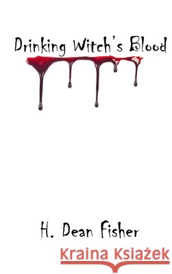 Drinking Witch's Blood H. Dean Fisher 9781952811265 Seventh Battle Publishing - książka
