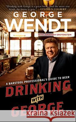 Drinking with George: A Barstool Professional's Guide to Beer George Wendt 9781439149591 Simon Spotlight Entertainment - książka